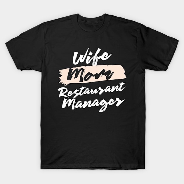 Cute Wife Mom Restaurant Manager Gift Idea T-Shirt by BetterManufaktur